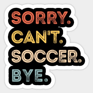 Vintage Soccer Player, Sorry Can't Soccer Bye Sticker